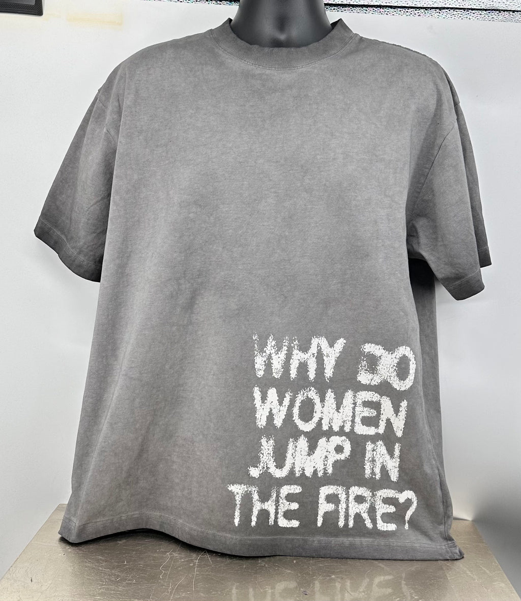 oversized why do women jump in the fire? tee